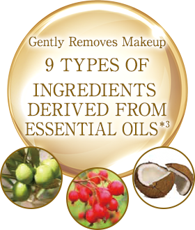Gently Removes Makeup / 9 TYPES OF INGREDIENTS DERIVED FROM ESSENTIAL OILS*3