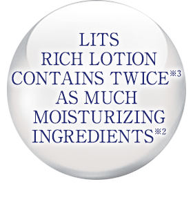 LITS RICH LOTION CONTAINS TWICE*3 AS MUCH MOISTURIZING INGREDIENTS*2