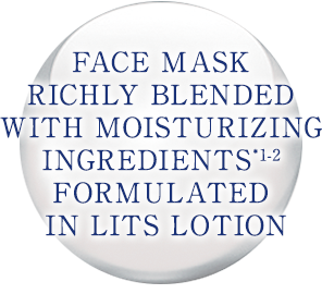 FACE MASK RICHLY BLENDED WITH MOISTURIZING INGREDIENTS FORMULATED IN LITS LOTION
